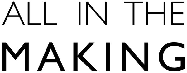 ALL IN THE MAKING